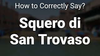 How to Correctly Pronounce Squero di San Trovaso Venice Italy [upl. by Naxela]