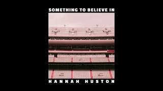 Something to Believe In  Hannah Huston [upl. by Initirb]