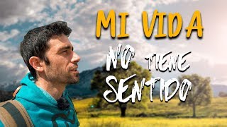 mi VIDA no tiene SENTIDO [upl. by Eruza]