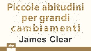 Piccole abitudini per grandi cambiamenti Atomic Habits James Clear Audiolibro [upl. by Wiltz]