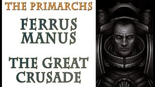 Warhammer 40k Lore  Ferrus Manus The Great Crusade [upl. by Faux]