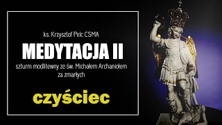 CZYŚCIEC  Medytacja 2  Szturm modlitewny ze św Michałem Archaniołem za zmarłych [upl. by Leacim]