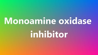 Monoamine oxidase inhibitor  Medical Meaning and Pronunciation [upl. by Ozkum476]