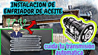 COMO INSTALAR ENFRIADOR DE ACEITE Y EVITAR CALENTAMIENTO EN TRANSMISION AUTOMATICA [upl. by Sema]