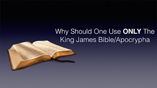 Why Should One Use ONLY The King James BibleApocrypha [upl. by Ahsirkal]