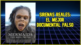 SIRENAS EL CUERPO ENCONTRADO EL DOCUMENTAL QUE ENGAÑO AL MUNDO [upl. by Aeslehc876]