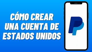 Cómo CREAR una CUENTA de PAYPAL de ESTADOS UNIDOS 2024 Guía Completa [upl. by Ahsieym]