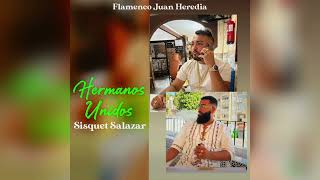 Sisquet Salazar  Hermanos Unidos quotFT Flamenco Juan Herediaquot [upl. by Rimisac156]