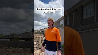 Tradies when it hits 11am on a Friday [upl. by Vikky]