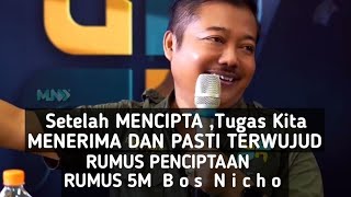 Setelah MENCIPTA Tugas Kita MENERIMA DAN PASTI TERWUJUD  5 RUMUS PENCIPTAAN Bos Nicho [upl. by Ramoh]