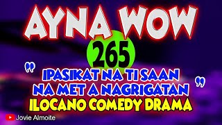 AYNA WOW 265  IPASIKAT NA TI SAAN NA MET A NAGRIGATAN  ILOCANO COMEDY DRAMA  Jovie Almoite [upl. by Reggie222]