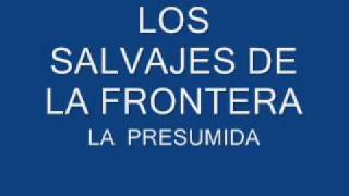 LOS SALVAJES DE LA FRONTERA la presumidawmv [upl. by Canning]