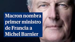 Macron nombra primer ministro a Michel Barnier ex negociador del Brexit [upl. by Darian282]