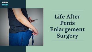 Life After Penis Enlargement Surgery [upl. by Delmore420]