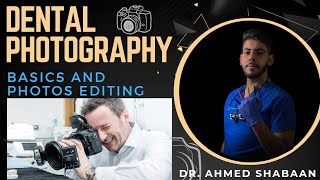 Basics Of Dental Photography and Photo Editing  Dr Ahmed Shaban [upl. by Nrol]