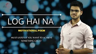 Log hai na  Motivational poem  Tu Apni Khubiya Dhundh Kamiya Nikalne Ke Liye Log Hai Na [upl. by Ketchan]