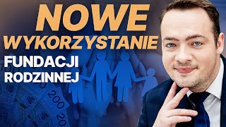 KIEDY warto założyć Fundację Rodzinną Potencjalnie NOWA możliwość wykorzystania fundacji rodzinnej [upl. by Ijuy]