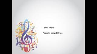 To the Work Toiling On  Acapella Gospel Hymn [upl. by Odrareg]