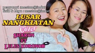 LUSAR NANGKIATAN COVERSharon ft Leles koronobCover [upl. by Boggers]