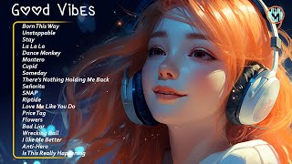 Good Vibes😎 Best songs to sing out loud  Positive songs that boost your mood [upl. by Adiahs]