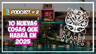 🎙 PODCAST 8 HOTEL XCARET MÉXICO 2 🏨  10 NUEVAS ACTIVIDADES EN 2025 ✨️  CESARE 182 [upl. by Anirtep566]