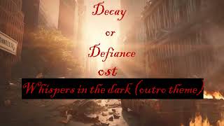 Whispers in the dark outro theme  Decay or Defiance ost [upl. by Pip717]