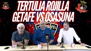 TERTULIA ROJILLA GETAFE VS OSASUNA [upl. by Rugg]