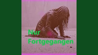 Nur Fortgegangen [upl. by Abroms298]