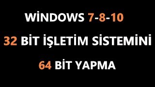 32 Bit İşletim Sistemi 64 Bit Nasıl Yapılır windows 7810 2 Geniş Anlatım [upl. by Ahcarb900]