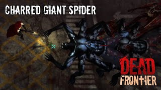 Dead Frontier  Charred Giant Spiders Death Row [upl. by Eliam366]