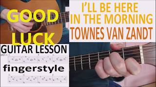 ILL BE HERE IN THE MORNING  TOWNES VAN ZANDT fingerstyle GUITAR LESSON [upl. by Mort]