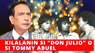 KILALANIN NATIN SI DON JULIO O SI TOMMY ABUEL [upl. by Ozkum]