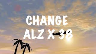 ALZ X 38  Change Lyrics [upl. by Anyat225]