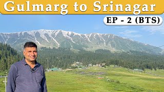 EP 2 BTS Gulmarg to Srinagar BTS [upl. by Leinaj987]