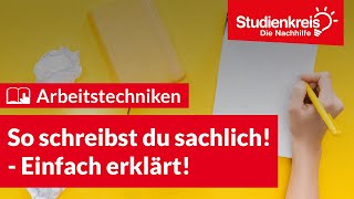 So schreibst du sachlich  Arbeitstechniken lernen mit dem Studienkreis [upl. by Briano]