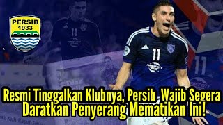 Resmi Tinggalkan Klubnya Persib Bandung Wajib Segera Daratkan Penyerang Mematikan Ini [upl. by Carolina]