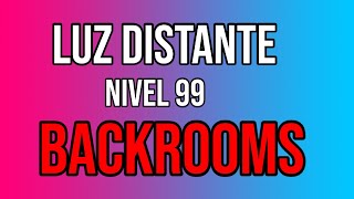 LUZ DISTANTE  NIVEL 99  BACKROOMS [upl. by Ainez]