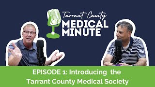 Tarrant County Medical Minute Podcast Ep 1 Introducing the Tarrant County Medical Society [upl. by Notffilc]