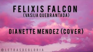 Vasija Quebrantada Felixis Falcon  Dianette Mendez COVER [upl. by Zetram]