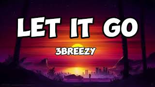 3breezy Let it go Lyrics [upl. by Mohammed]