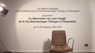 La dépression vue sous langle de la Psychosomatique Clinique et Humaniste par le Dr Salomon SELLAM [upl. by Nyberg]