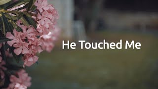 He Touched Me  Lyric video [upl. by Hsatan]