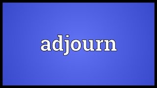 Adjourn Meaning [upl. by Arot]