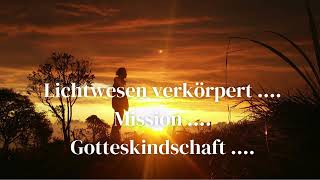 LICHTWESEN VERKÖRPERT  MISSION  GOTTESKINDSCHAFT [upl. by Aztinay12]