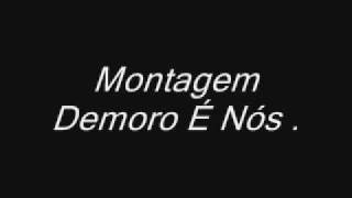 Montagem  Demoro é Nós [upl. by Yro]