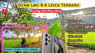 CONFIG S24 PLUS ULTARA  GCAM LMC 84 LEICA R18 FOTO JERNIH amp VIDIO STABIL [upl. by Ennovoj]