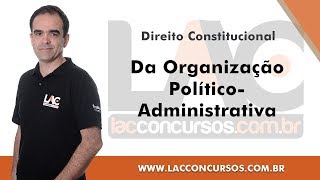 Da Organização PolíticoAdministrativa  Direito Constitucional [upl. by Rosenstein]