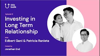 INVESTING IN LONG TERM RELATIONSHIP with Edbert Gani amp Patricia Ranieta  Titik Balik Ep 12 [upl. by Behah726]