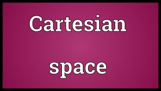 Cartesian space Meaning [upl. by Mcevoy664]