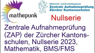 Zentrale Aufnahmeprüfung ZAP der Zürcher Kantonsschulen Nullserie 2023 Mathematik BMS u FMS [upl. by Domenico]